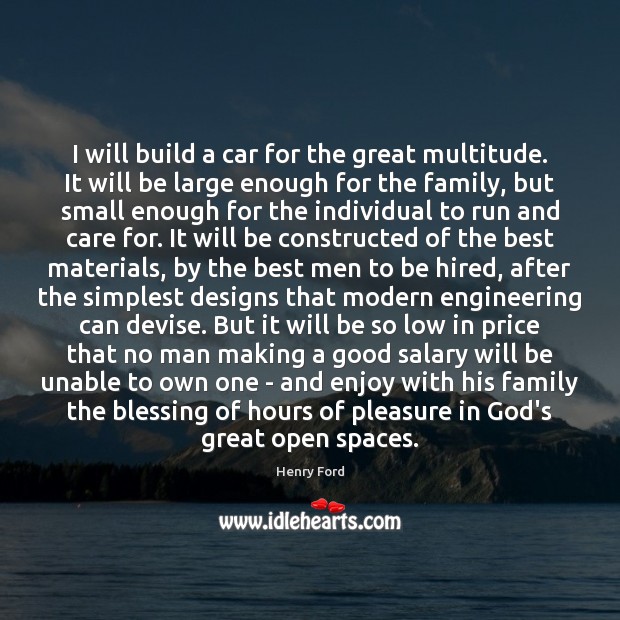 I will build a car for the great multitude. It will be Henry Ford Picture Quote