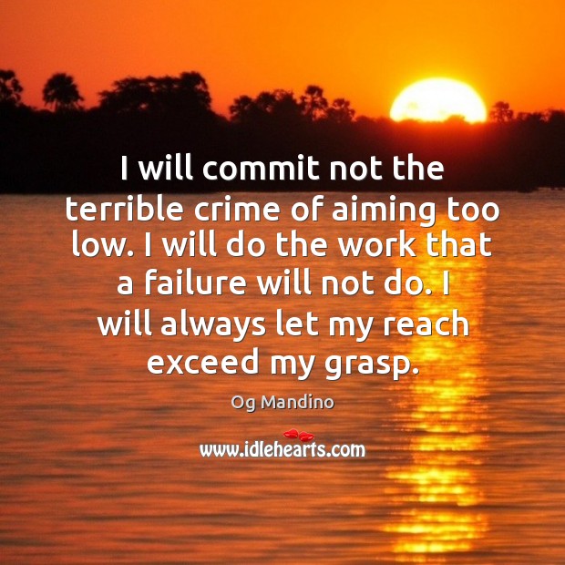 I will commit not the terrible crime of aiming too low. I Og Mandino Picture Quote