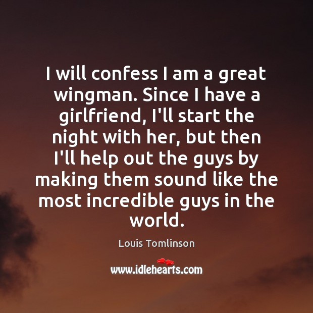 I will confess I am a great wingman. Since I have a Louis Tomlinson Picture Quote