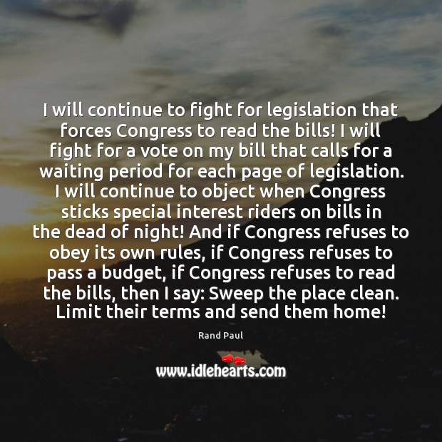 I will continue to fight for legislation that forces Congress to read Rand Paul Picture Quote
