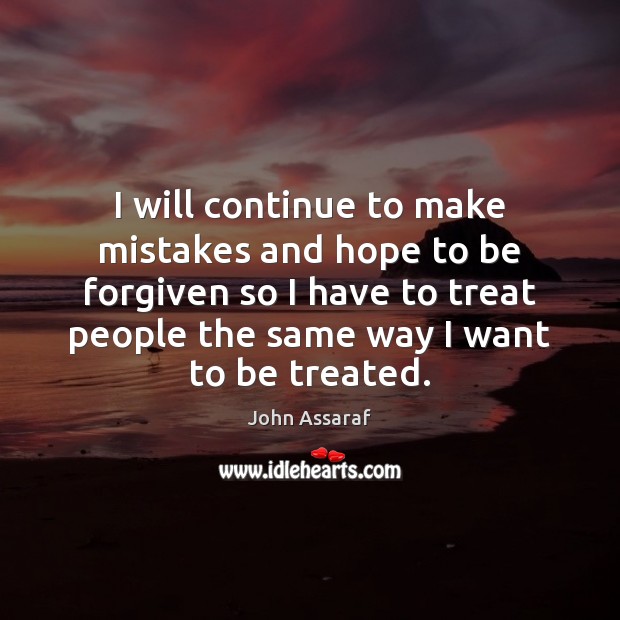 I will continue to make mistakes and hope to be forgiven so Image