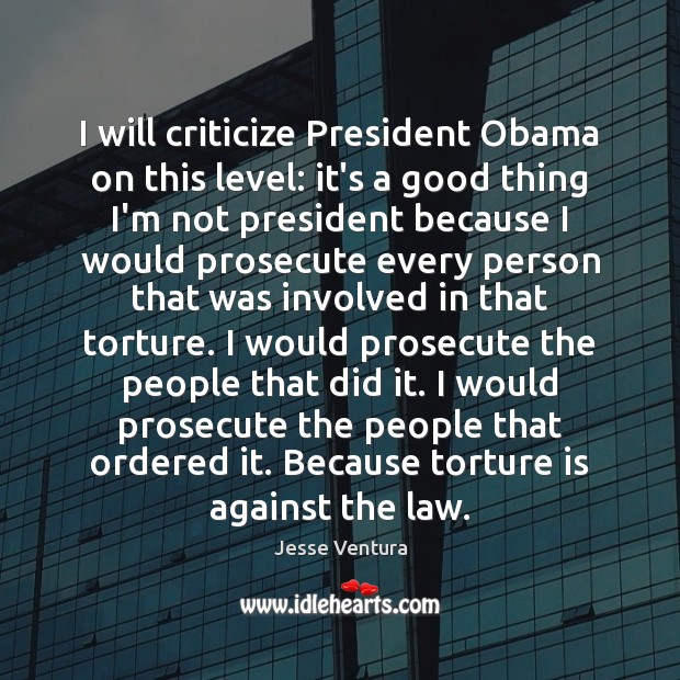 I will criticize President Obama on this level: it’s a good thing Criticize Quotes Image