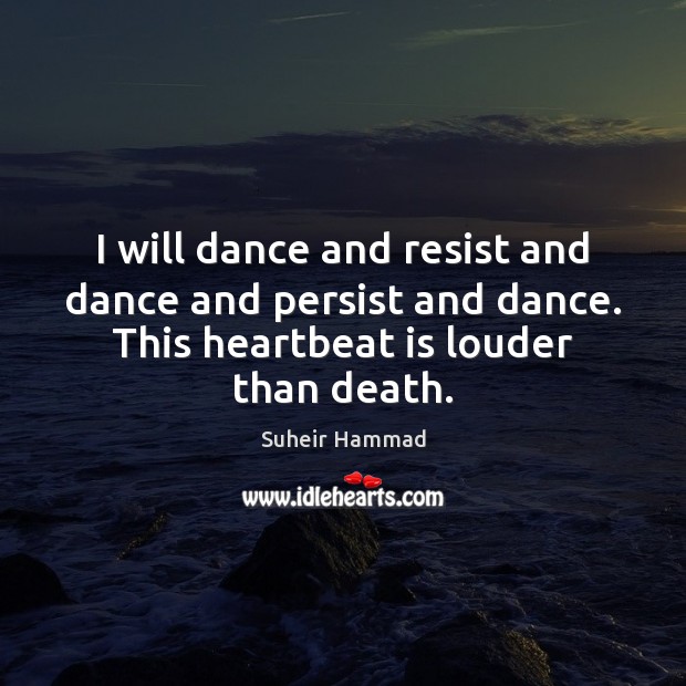 I will dance and resist and dance and persist and dance. This Image
