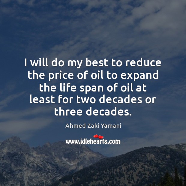 I will do my best to reduce the price of oil to Ahmed Zaki Yamani Picture Quote