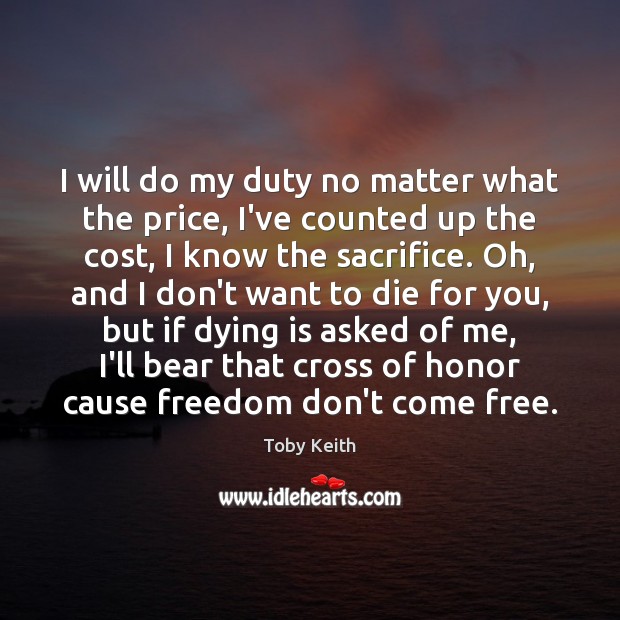 I will do my duty no matter what the price, I’ve counted Toby Keith Picture Quote