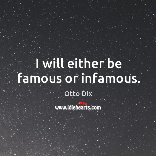 I will either be famous or infamous. Image