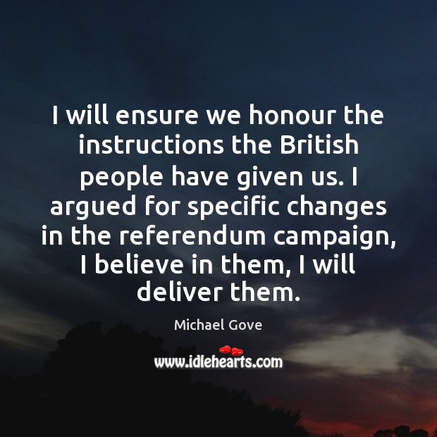 I will ensure we honour the instructions the British people have given Michael Gove Picture Quote