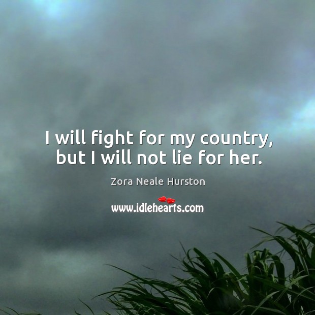 I will fight for my country, but I will not lie for her. Image