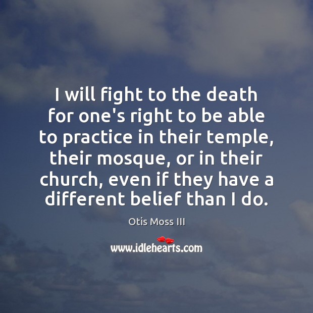 I will fight to the death for one’s right to be able Otis Moss III Picture Quote