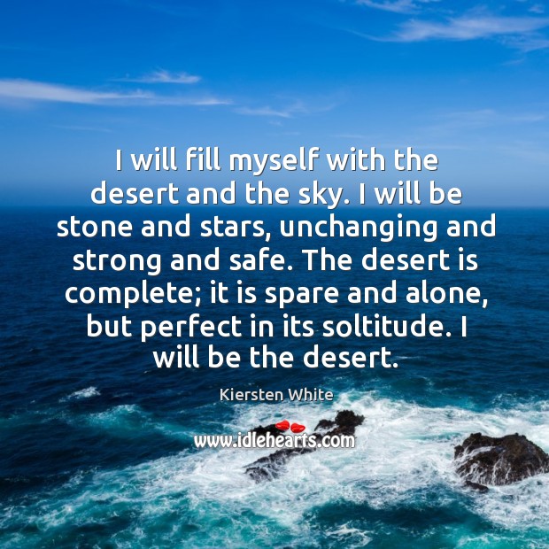 I will fill myself with the desert and the sky. I will Kiersten White Picture Quote
