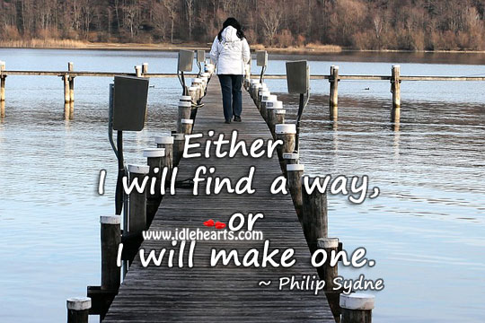 Either I will find a way, or I will make one. Image