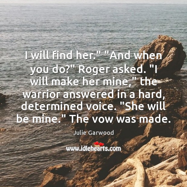 I will find her.” “And when you do?” Roger asked. “I will Image