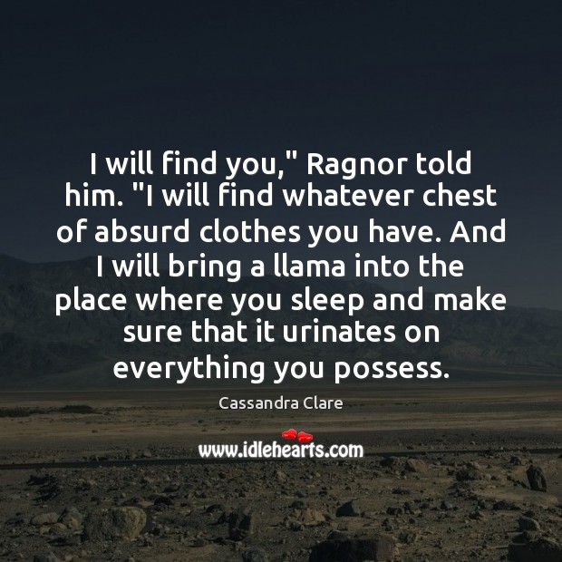 I will find you,” Ragnor told him. “I will find whatever chest Cassandra Clare Picture Quote