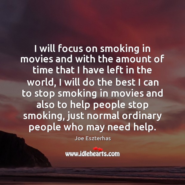 I will focus on smoking in movies and with the amount of Joe Eszterhas Picture Quote