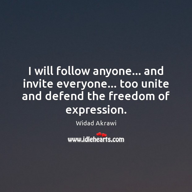 I will follow anyone… and invite everyone… too unite and defend the Widad Akrawi Picture Quote