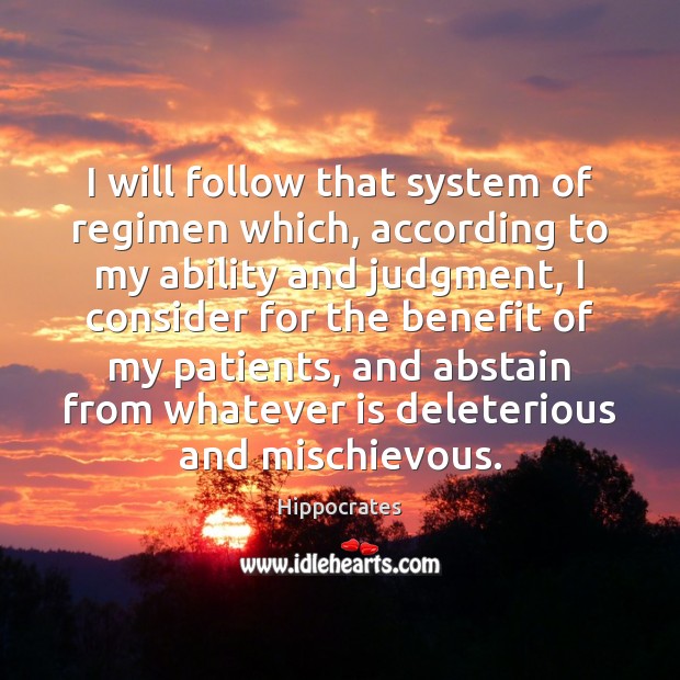 I will follow that system of regimen which, according to my ability Hippocrates Picture Quote