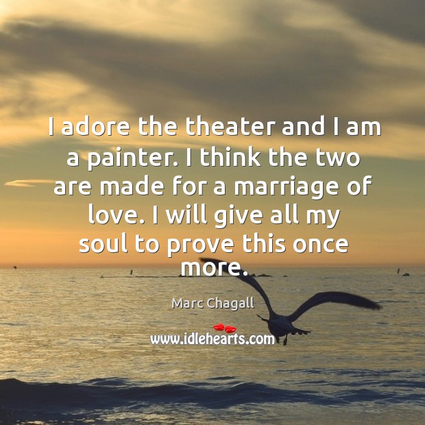 I will give all my soul to prove this once more. Marc Chagall Picture Quote