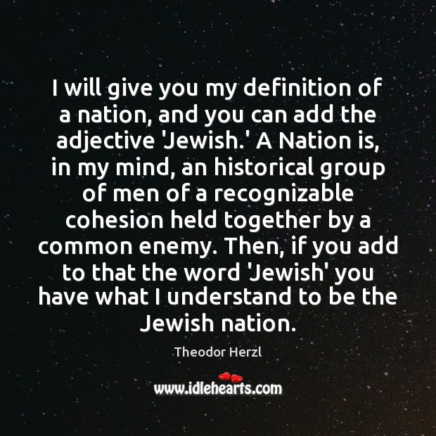 I will give you my definition of a nation, and you can Theodor Herzl Picture Quote