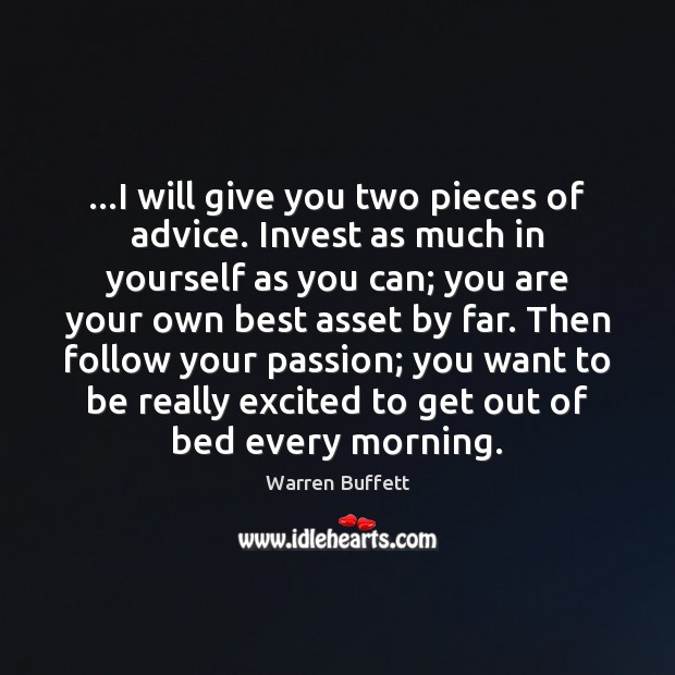 …I will give you two pieces of advice. Invest as much in Warren Buffett Picture Quote