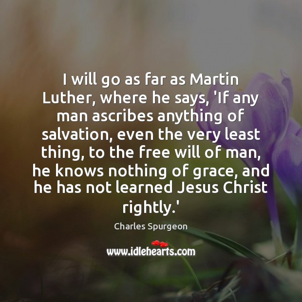 I will go as far as Martin Luther, where he says, ‘If Image
