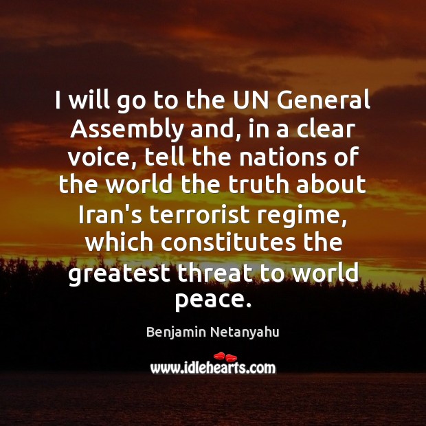 I will go to the UN General Assembly and, in a clear Benjamin Netanyahu Picture Quote