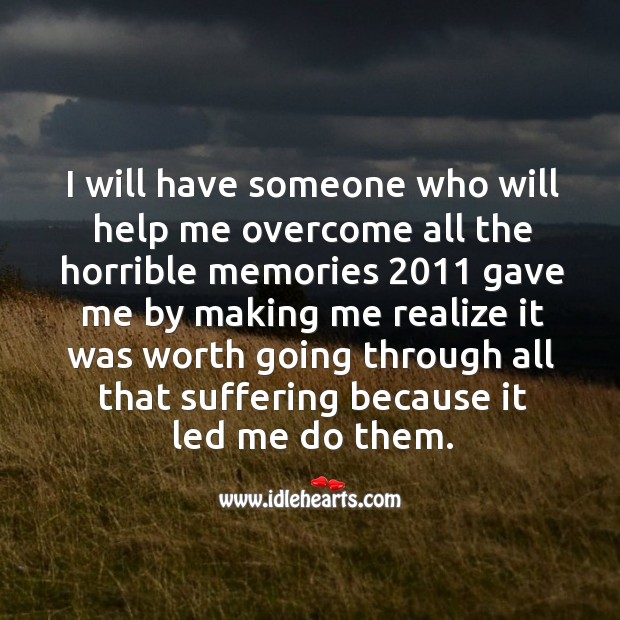 I will have someone who will help me overcome all the horrible memories Realize Quotes Image