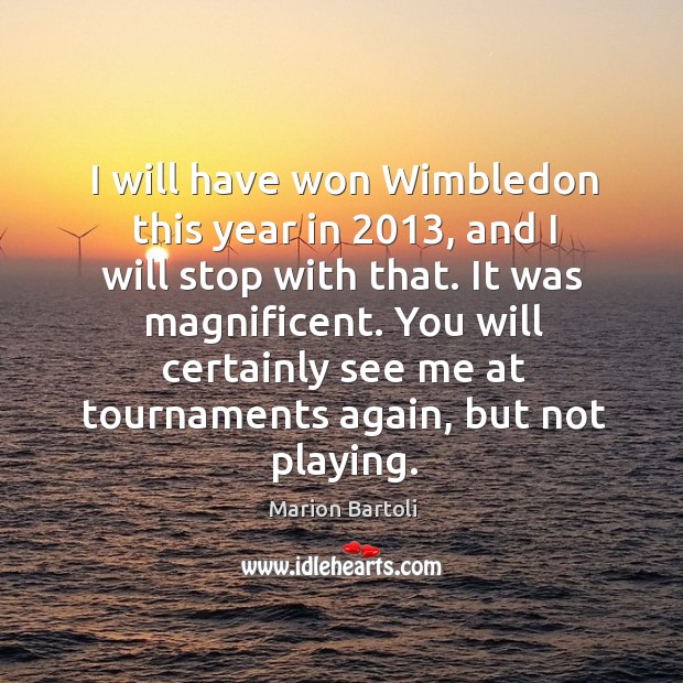 I will have won Wimbledon this year in 2013, and I will stop Marion Bartoli Picture Quote