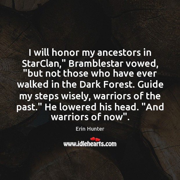 I will honor my ancestors in StarClan,” Bramblestar vowed, “but not those Erin Hunter Picture Quote