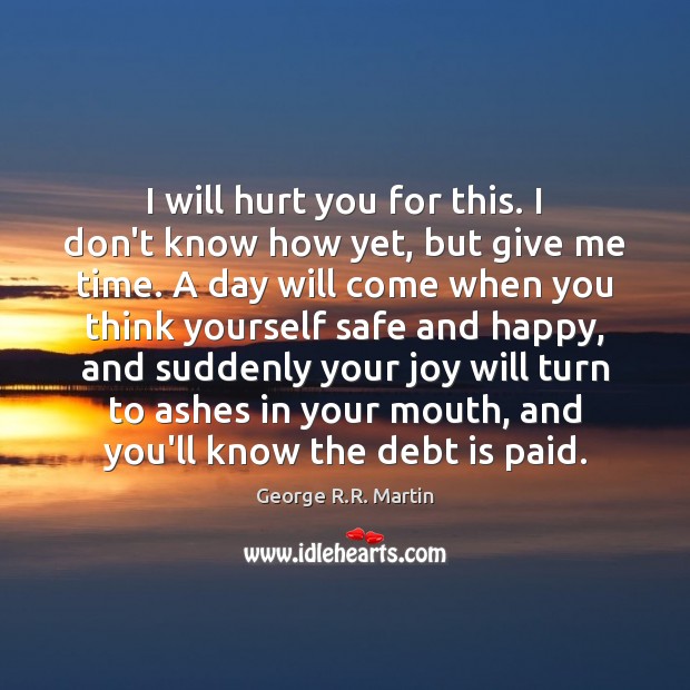 I will hurt you for this. I don’t know how yet, but Debt Quotes Image