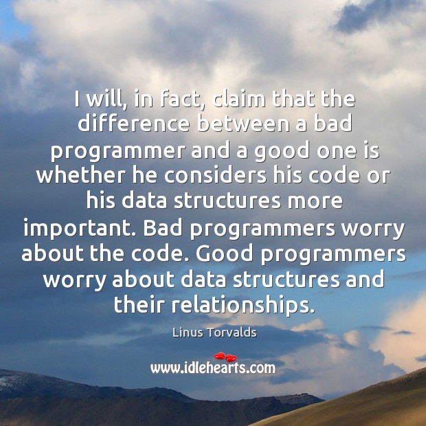 I will, in fact, claim that the difference between a bad programmer Linus Torvalds Picture Quote