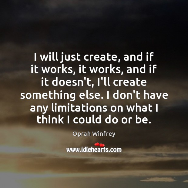 I will just create, and if it works, it works, and if Oprah Winfrey Picture Quote