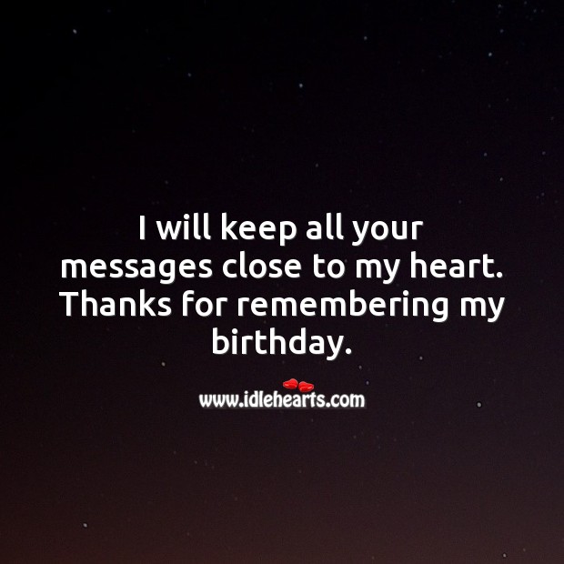 I will keep all your messages close to my heart. Thank You for Birthday Wishes Image