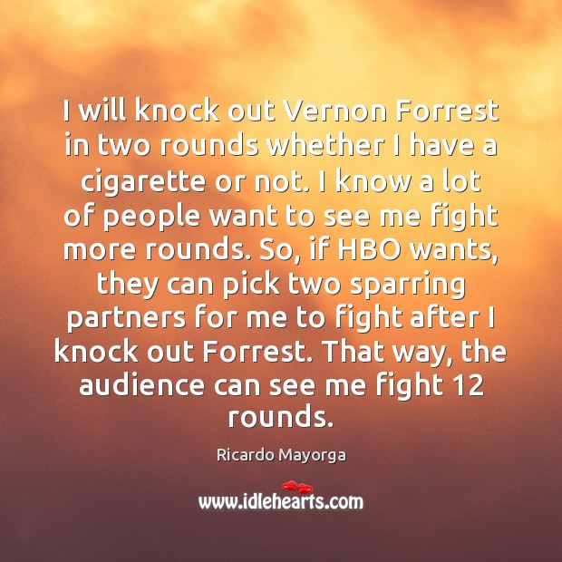 I will knock out Vernon Forrest in two rounds whether I have Ricardo Mayorga Picture Quote