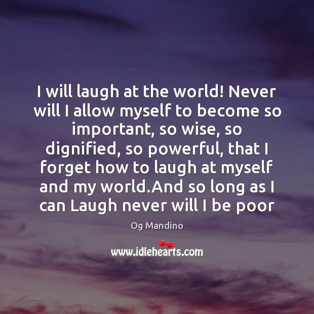 I will laugh at the world! Never will I allow myself to Og Mandino Picture Quote