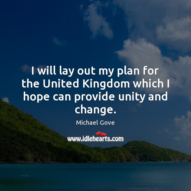 I will lay out my plan for the United Kingdom which I hope can provide unity and change. Image