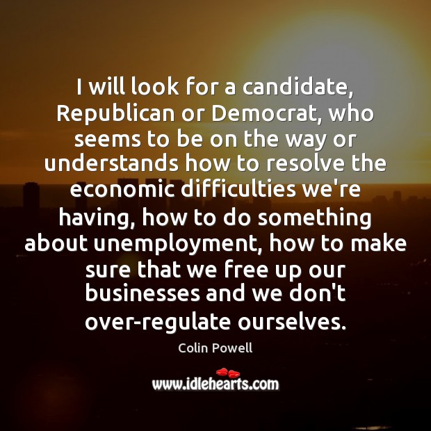 I will look for a candidate, Republican or Democrat, who seems to Image