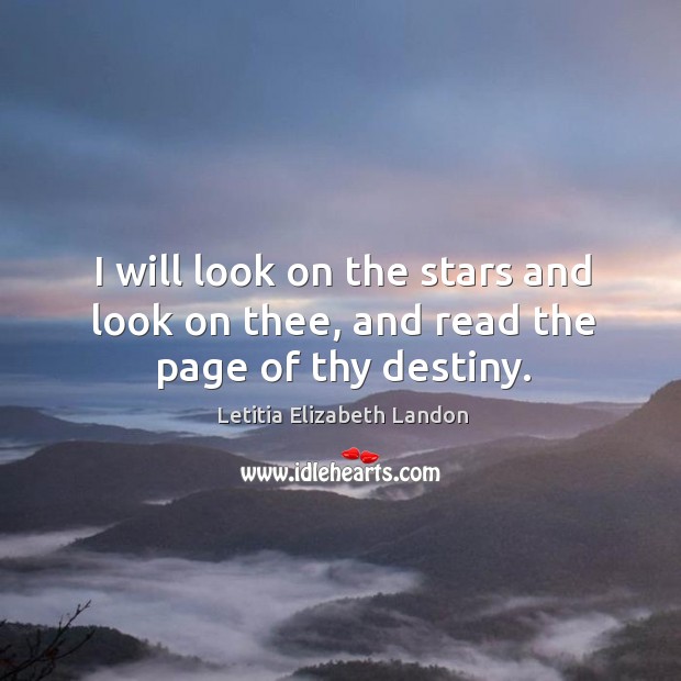 I will look on the stars and look on thee, and read the page of thy destiny. Image