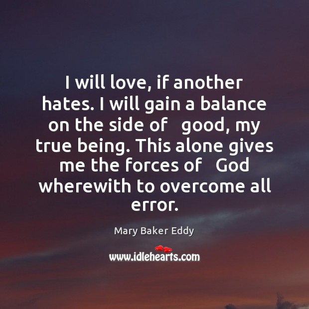 I will love, if another hates. I will gain a balance on Image