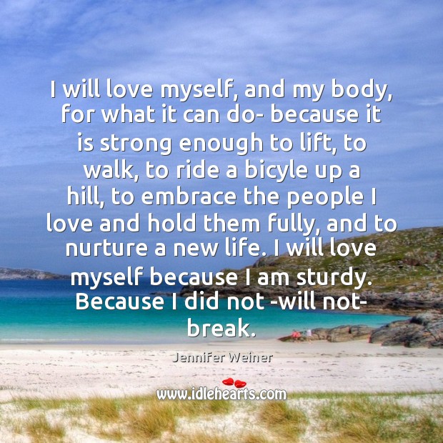 I will love myself, and my body, for what it can do- Jennifer Weiner Picture Quote