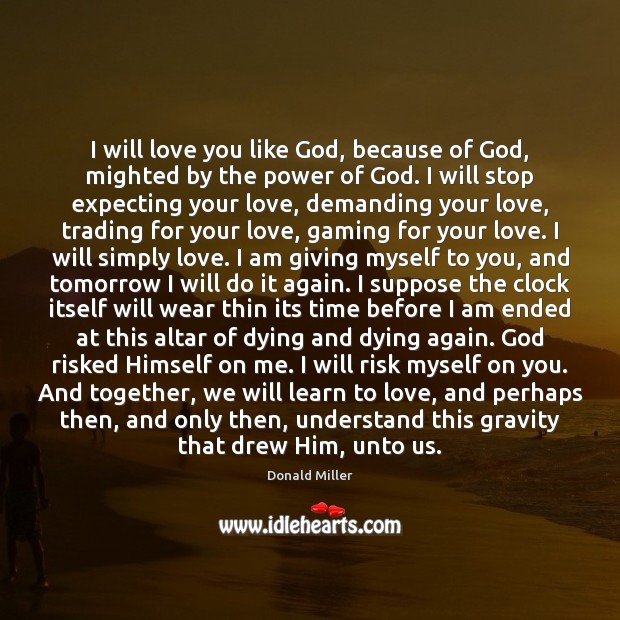 I will love you like God, because of God, mighted by the Donald Miller Picture Quote