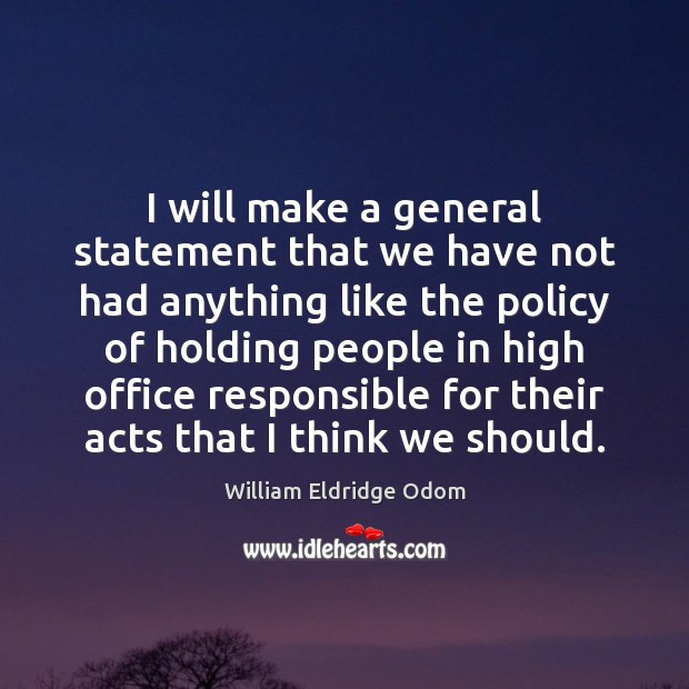 I will make a general statement that we have not had anything William Eldridge Odom Picture Quote