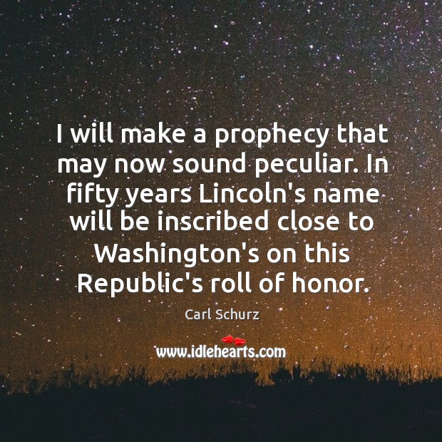 I will make a prophecy that may now sound peculiar. In fifty Carl Schurz Picture Quote