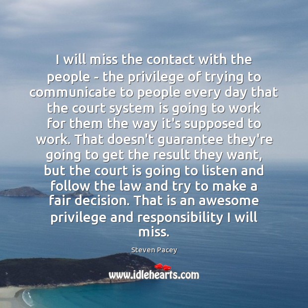 I will miss the contact with the people – the privilege of Steven Pacey Picture Quote
