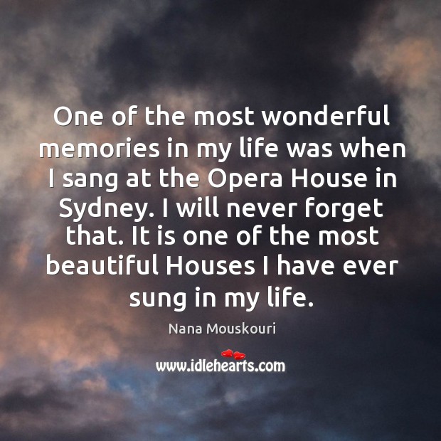 I will never forget that. It is one of the most beautiful houses I have ever sung in my life. 