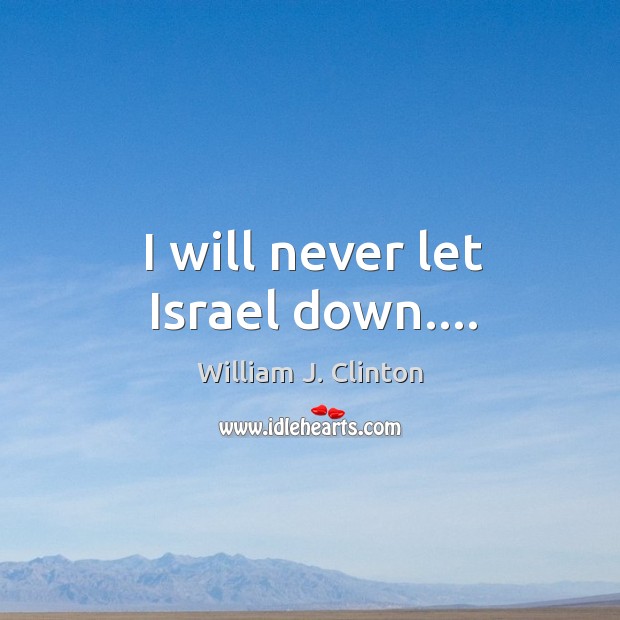 I will never let Israel down…. Image