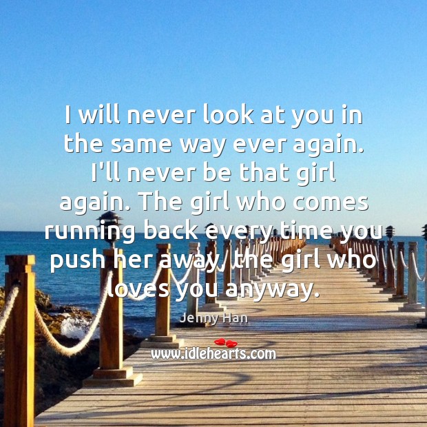 I will never look at you in the same way ever again. Jenny Han Picture Quote