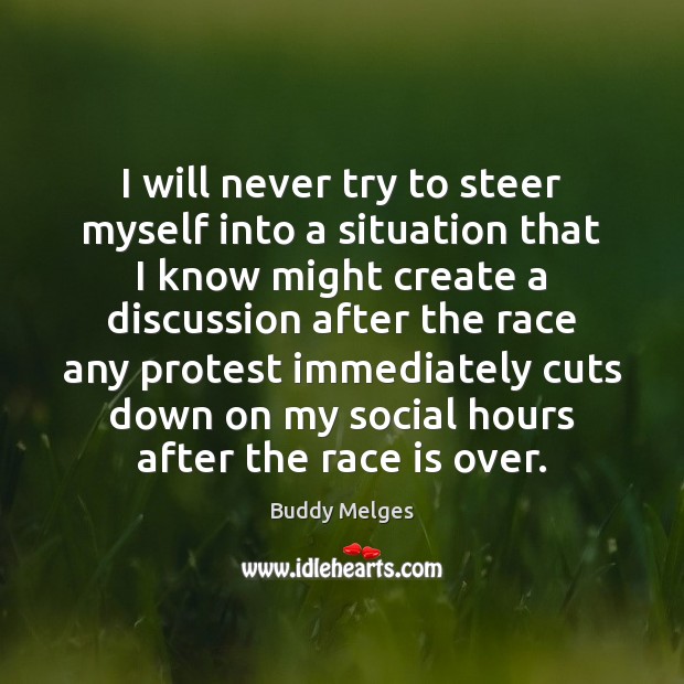 I will never try to steer myself into a situation that I Buddy Melges Picture Quote
