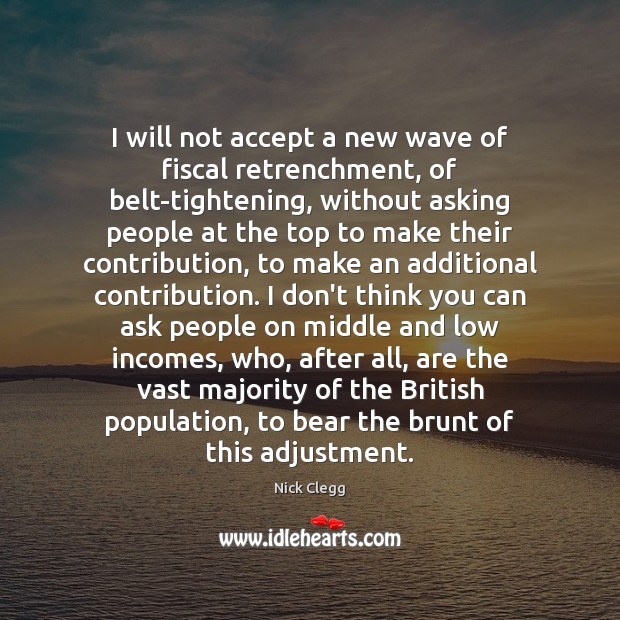 I will not accept a new wave of fiscal retrenchment, of belt-tightening, Image