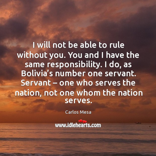 I will not be able to rule without you. You and I have the same responsibility. Image
