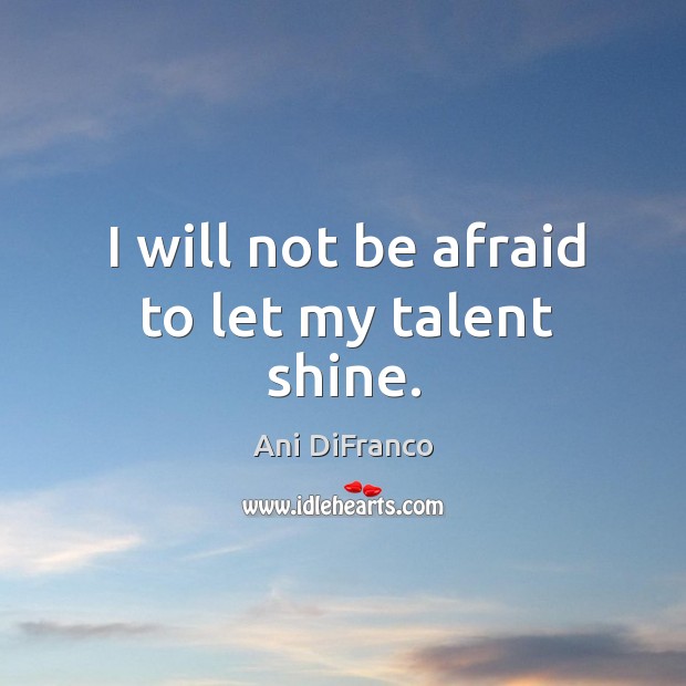 I will not be afraid to let my talent shine. Image